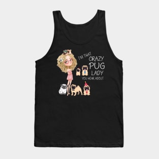 I'm That Crazy Pug Lady You Hear About Tank Top